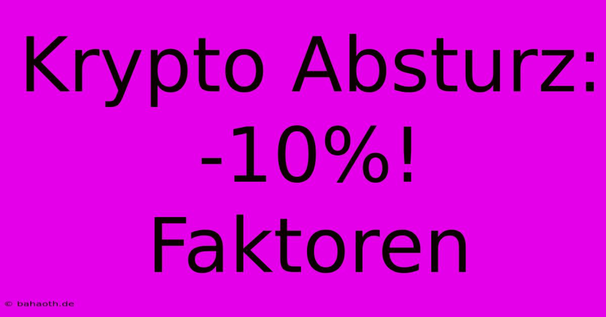 Krypto Absturz: -10%!  Faktoren