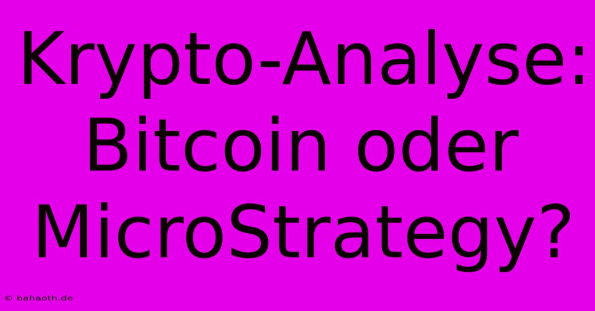 Krypto-Analyse: Bitcoin Oder MicroStrategy?