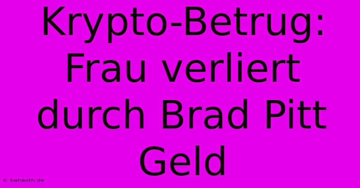 Krypto-Betrug: Frau Verliert Durch Brad Pitt Geld