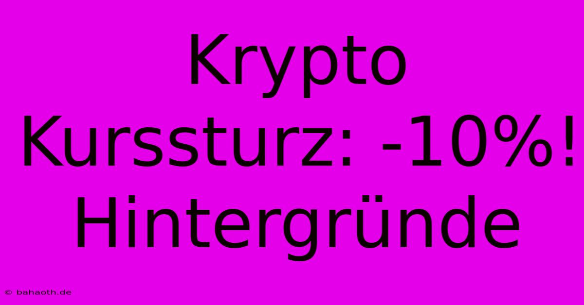 Krypto Kurssturz: -10%! Hintergründe