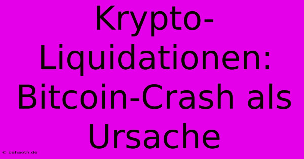 Krypto-Liquidationen: Bitcoin-Crash Als Ursache