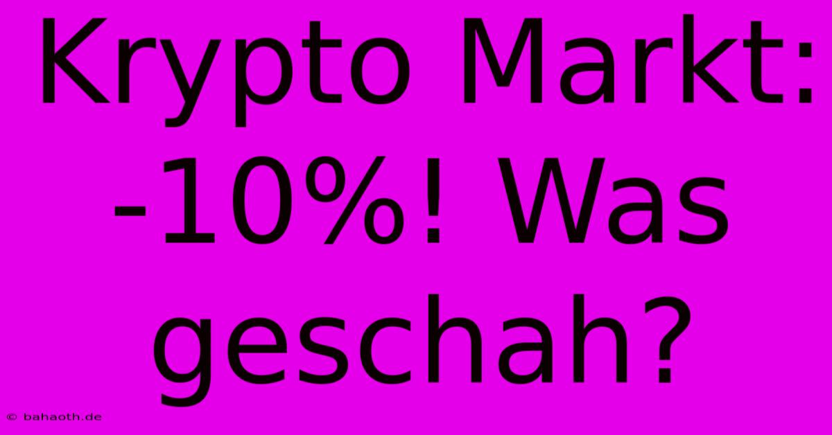 Krypto Markt: -10%! Was Geschah?