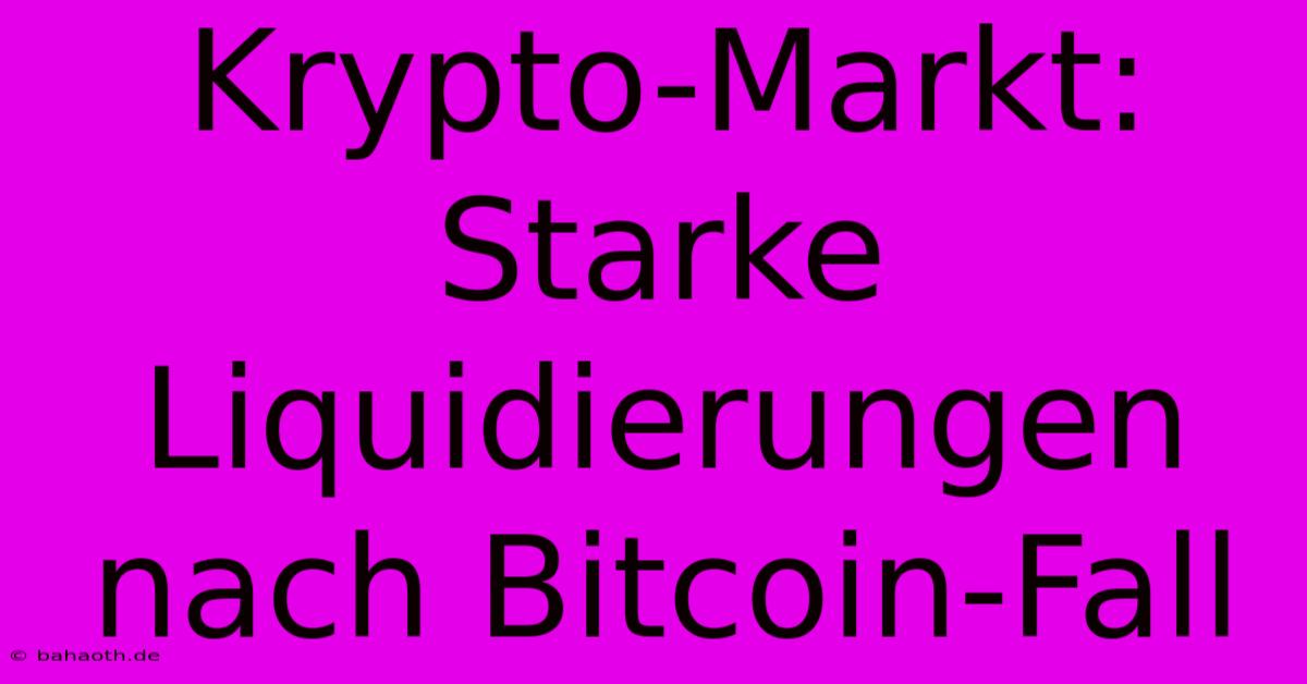 Krypto-Markt: Starke Liquidierungen Nach Bitcoin-Fall