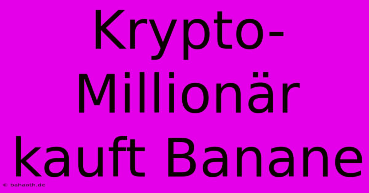 Krypto-Millionär Kauft Banane