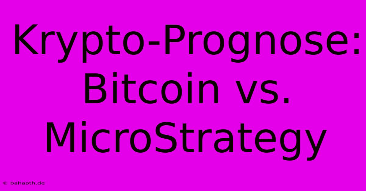 Krypto-Prognose: Bitcoin Vs. MicroStrategy