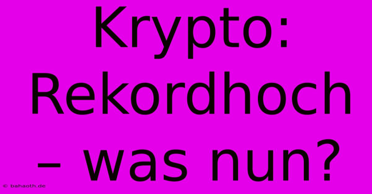 Krypto:  Rekordhoch – Was Nun?