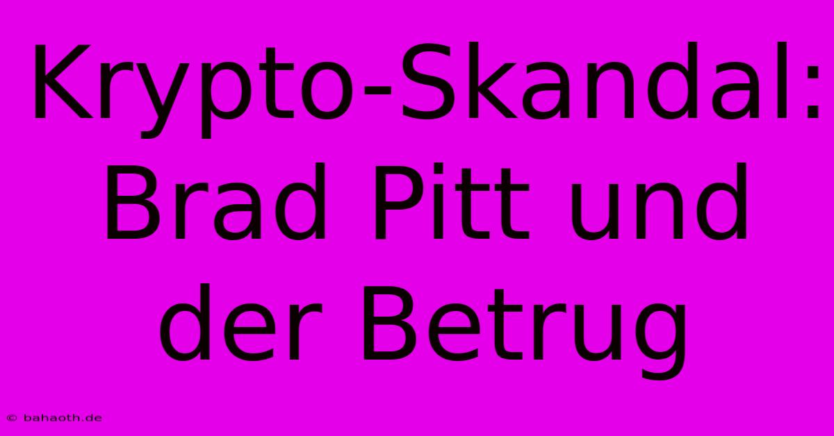 Krypto-Skandal: Brad Pitt Und Der Betrug