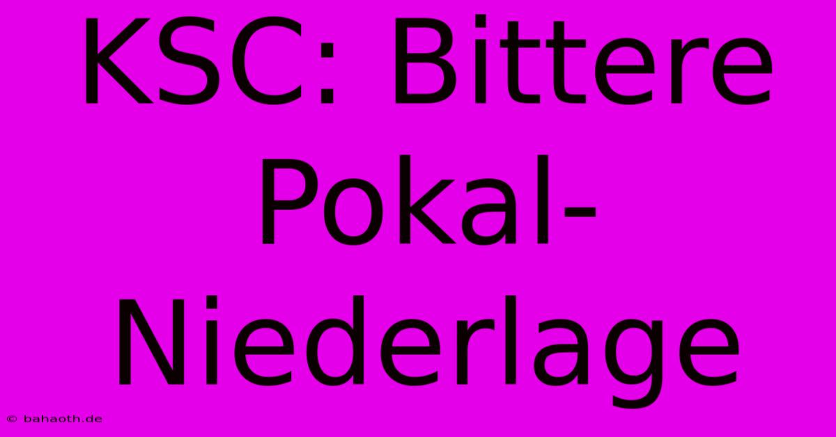 KSC: Bittere Pokal-Niederlage