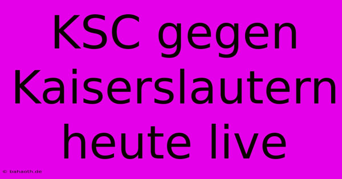 KSC Gegen Kaiserslautern Heute Live