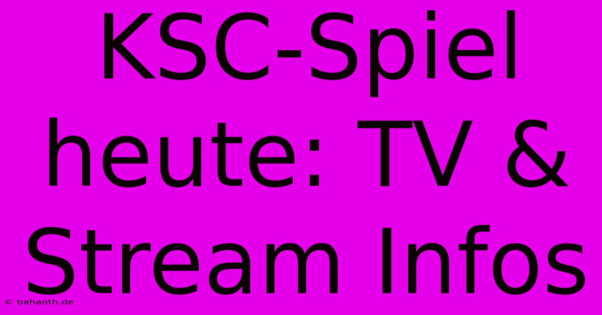 KSC-Spiel Heute: TV & Stream Infos