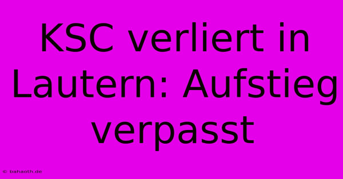 KSC Verliert In Lautern: Aufstieg Verpasst