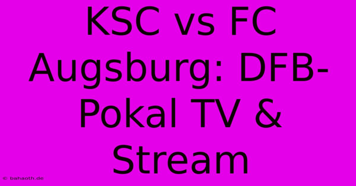 KSC Vs FC Augsburg: DFB-Pokal TV & Stream