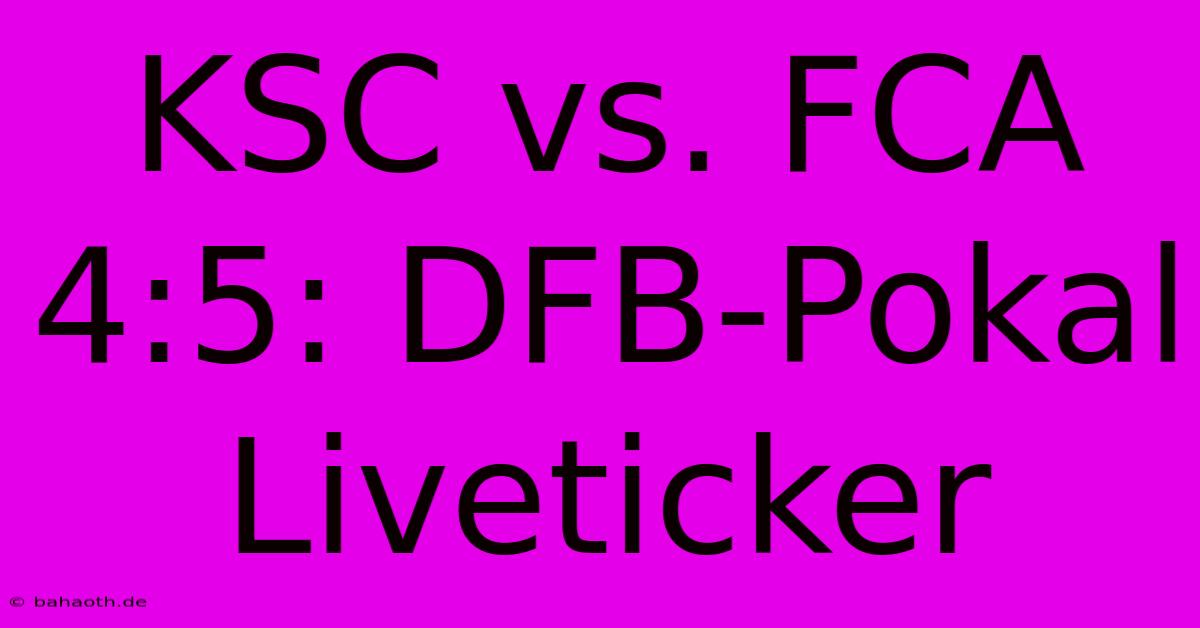 KSC Vs. FCA 4:5: DFB-Pokal Liveticker