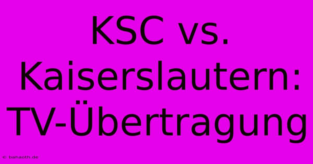 KSC Vs. Kaiserslautern: TV-Übertragung