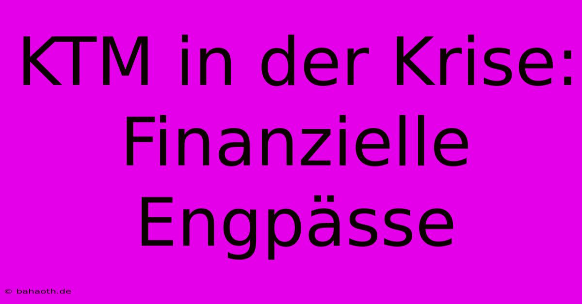 KTM In Der Krise: Finanzielle Engpässe