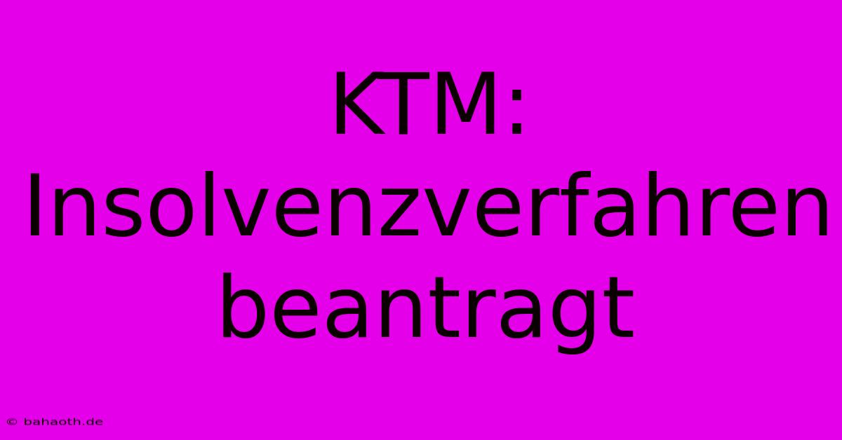 KTM: Insolvenzverfahren Beantragt