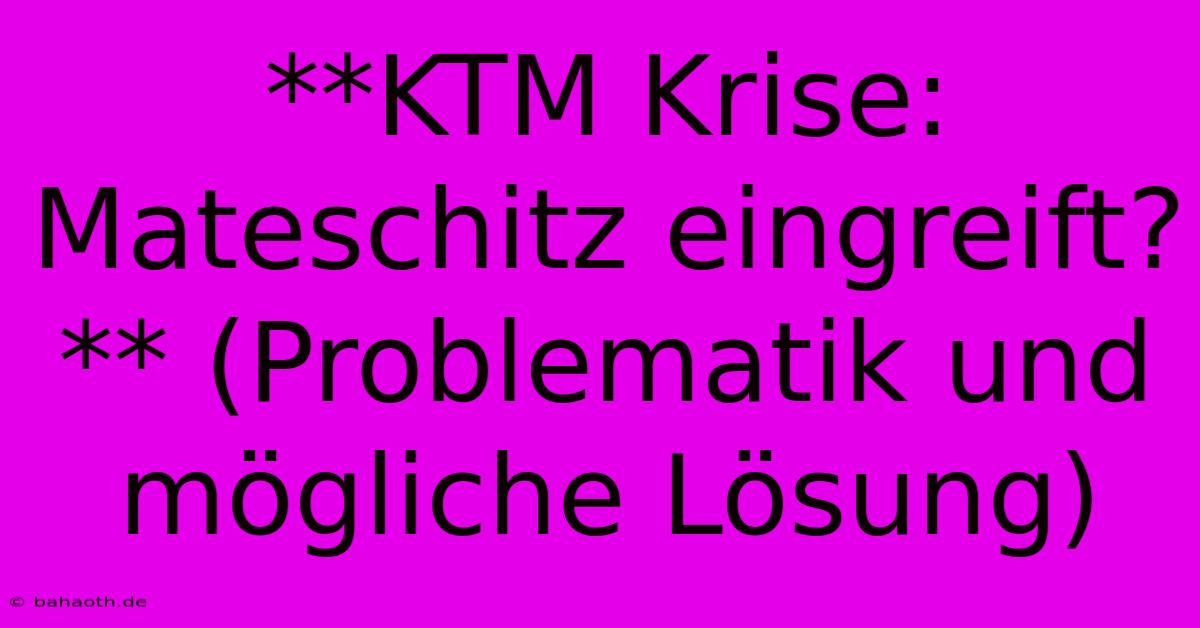 **KTM Krise: Mateschitz Eingreift?** (Problematik Und Mögliche Lösung)