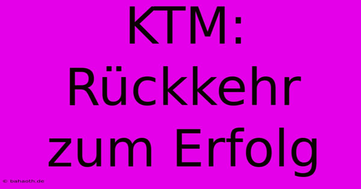 KTM: Rückkehr Zum Erfolg