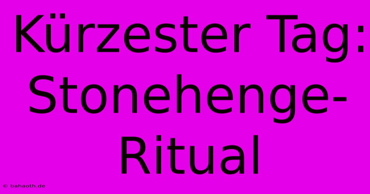 Kürzester Tag: Stonehenge-Ritual