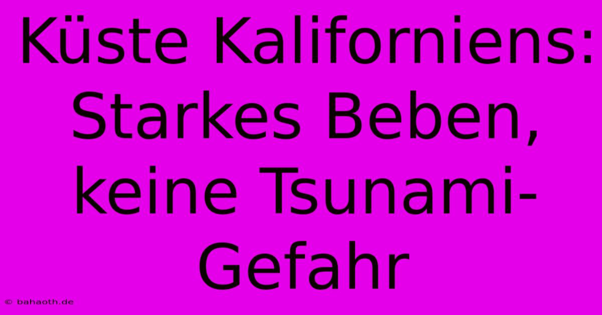 Küste Kaliforniens: Starkes Beben, Keine Tsunami-Gefahr