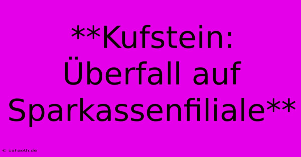 **Kufstein: Überfall Auf Sparkassenfiliale**