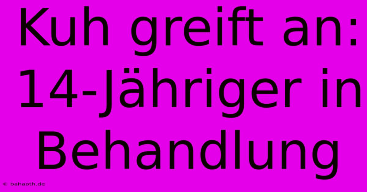 Kuh Greift An: 14-Jähriger In Behandlung