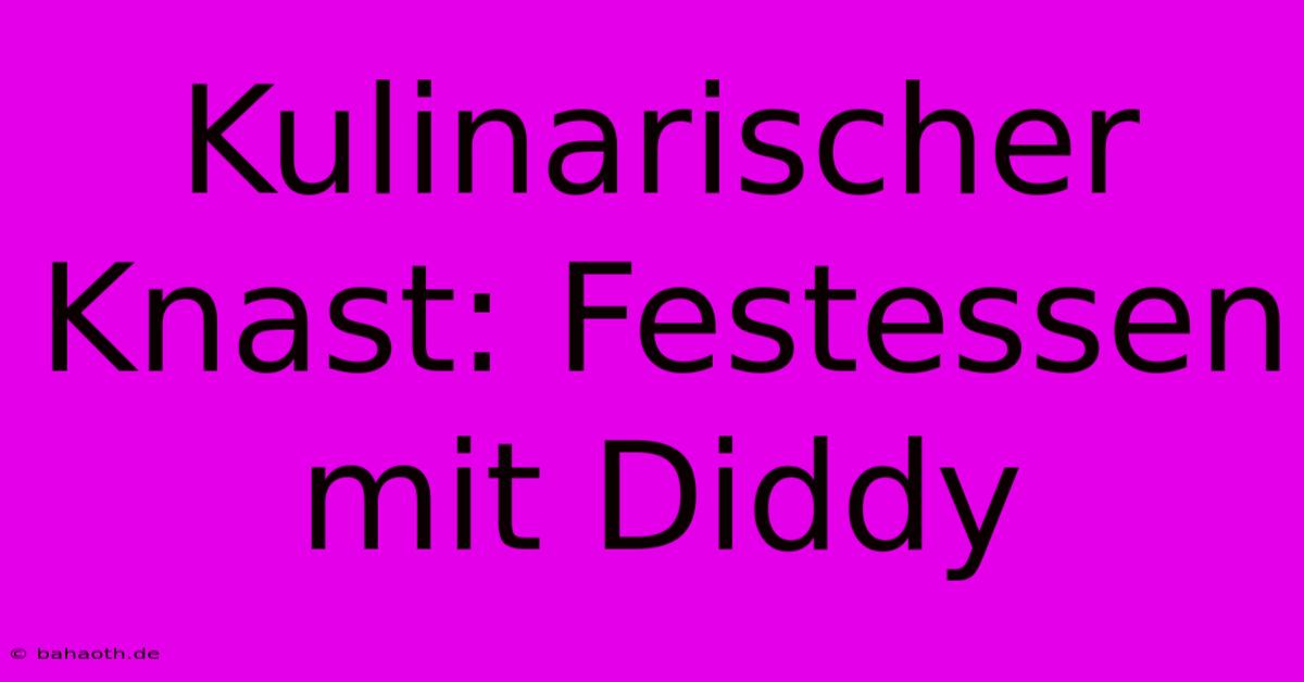 Kulinarischer Knast: Festessen Mit Diddy