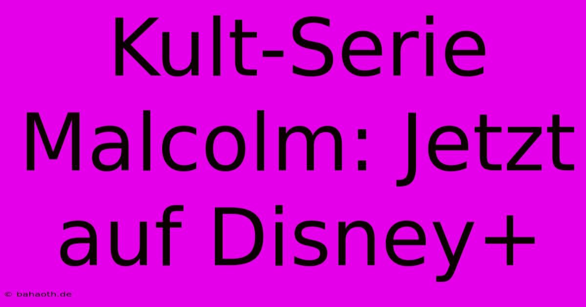 Kult-Serie Malcolm: Jetzt Auf Disney+