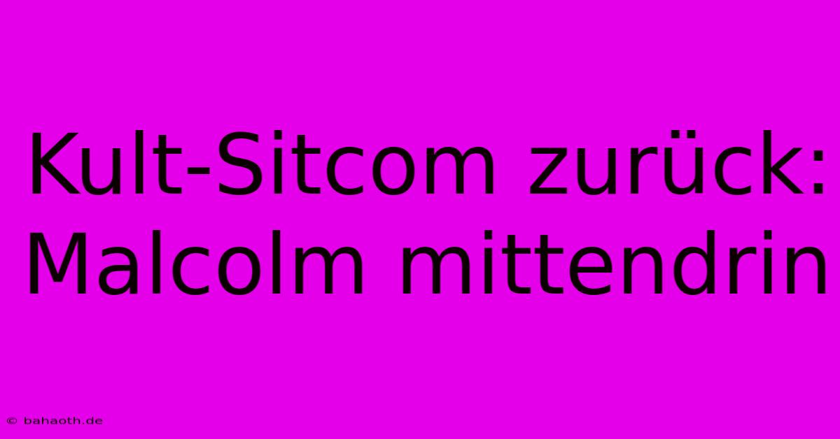 Kult-Sitcom Zurück: Malcolm Mittendrin