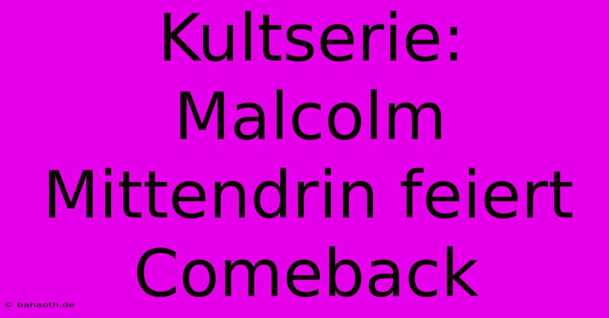 Kultserie: Malcolm Mittendrin Feiert Comeback