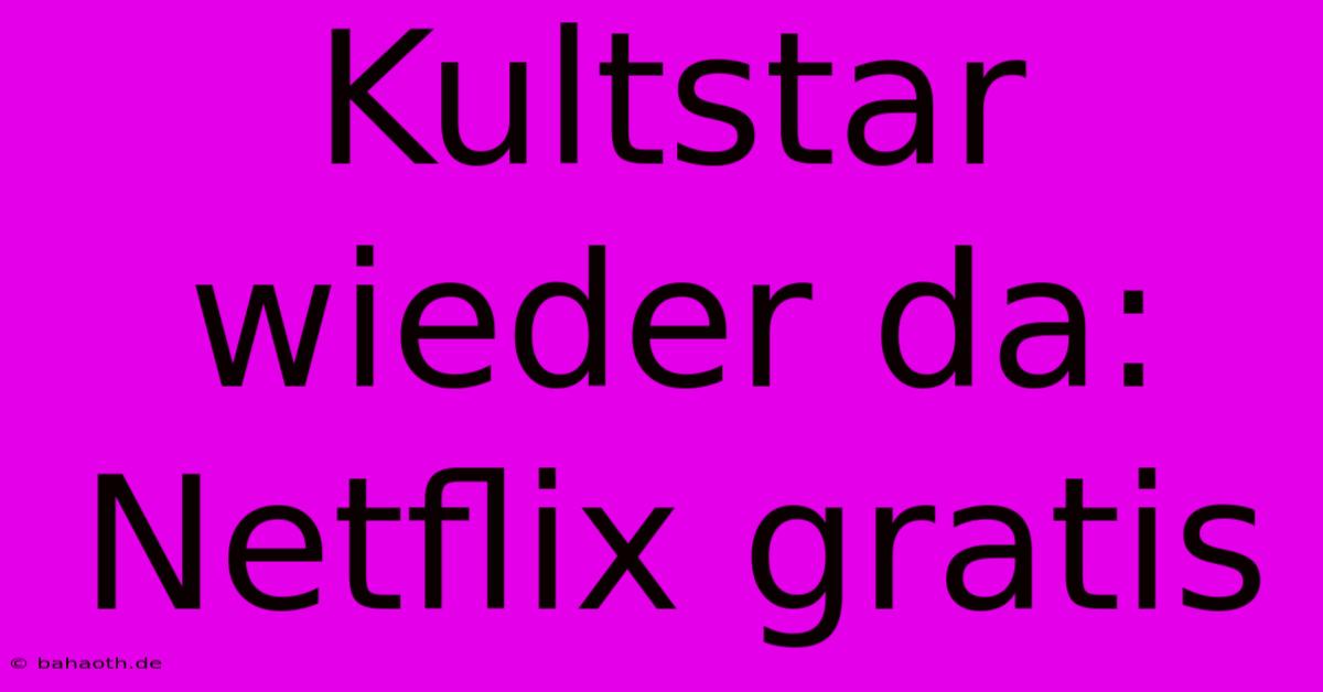 Kultstar Wieder Da: Netflix Gratis