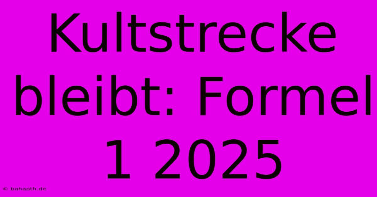 Kultstrecke Bleibt: Formel 1 2025