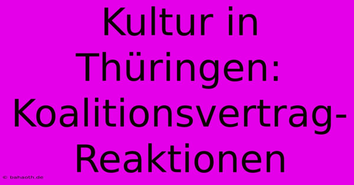 Kultur In Thüringen: Koalitionsvertrag-Reaktionen