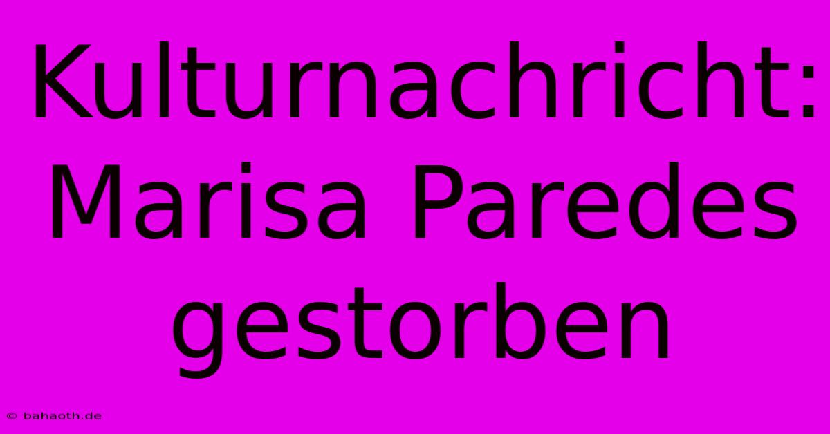 Kulturnachricht: Marisa Paredes Gestorben