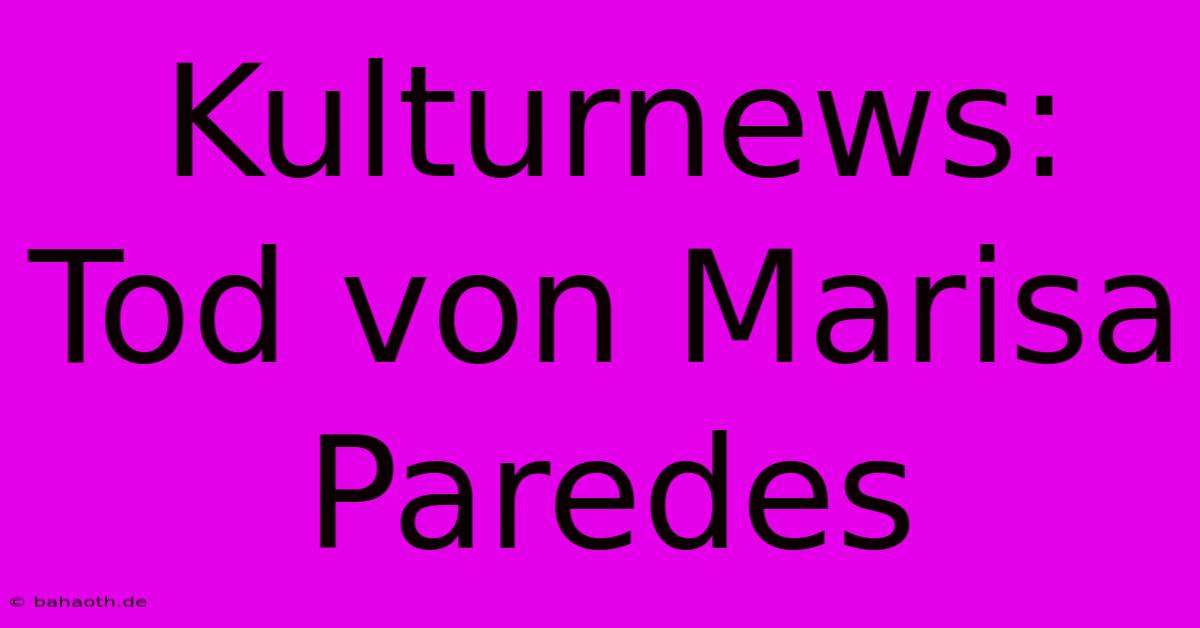 Kulturnews: Tod Von Marisa Paredes