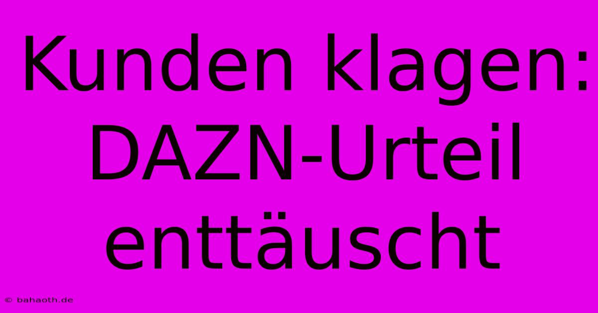 Kunden Klagen: DAZN-Urteil Enttäuscht