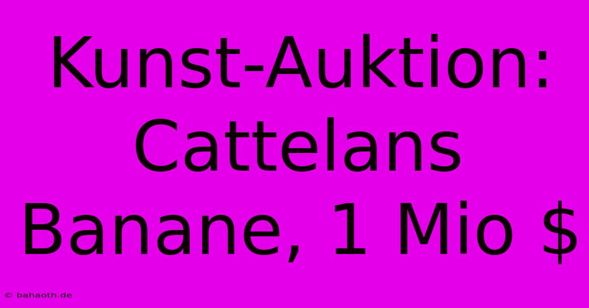 Kunst-Auktion: Cattelans Banane, 1 Mio $