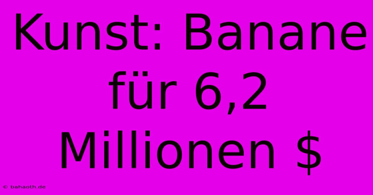 Kunst: Banane Für 6,2 Millionen $