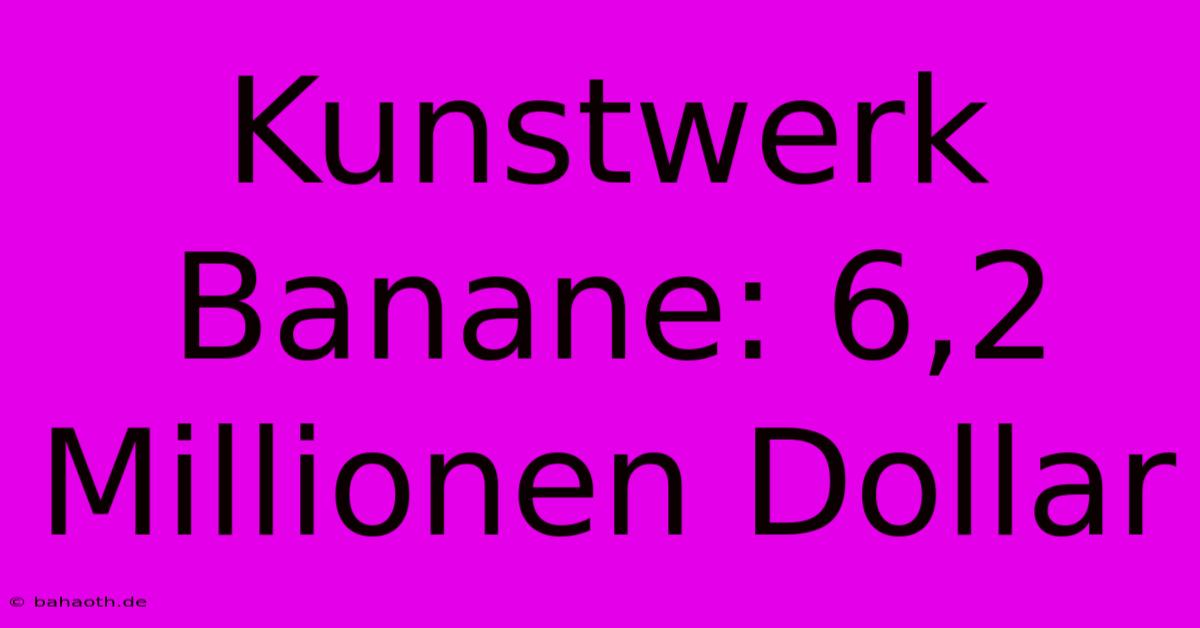 Kunstwerk Banane: 6,2 Millionen Dollar