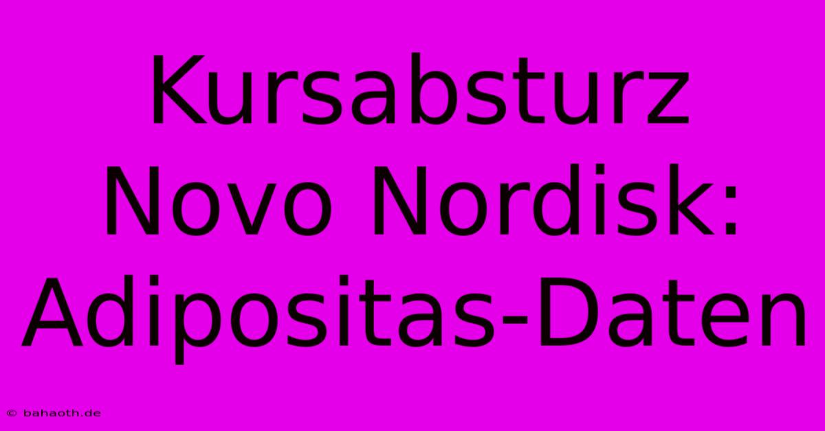 Kursabsturz Novo Nordisk: Adipositas-Daten