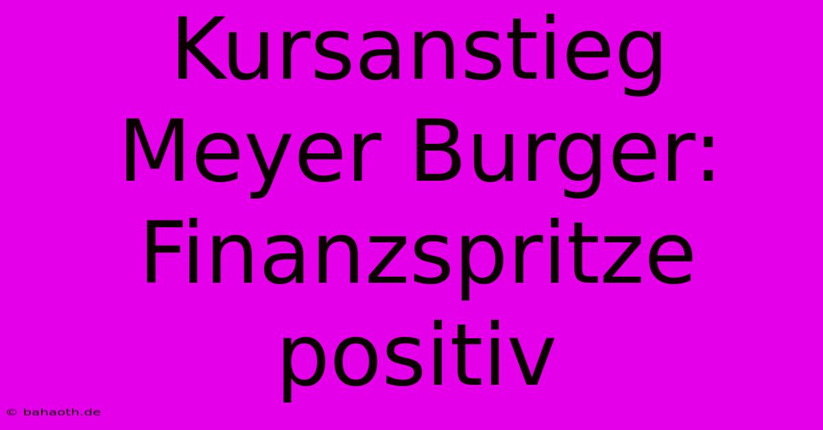 Kursanstieg Meyer Burger: Finanzspritze Positiv