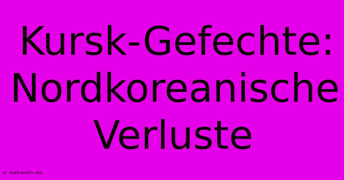 Kursk-Gefechte: Nordkoreanische Verluste