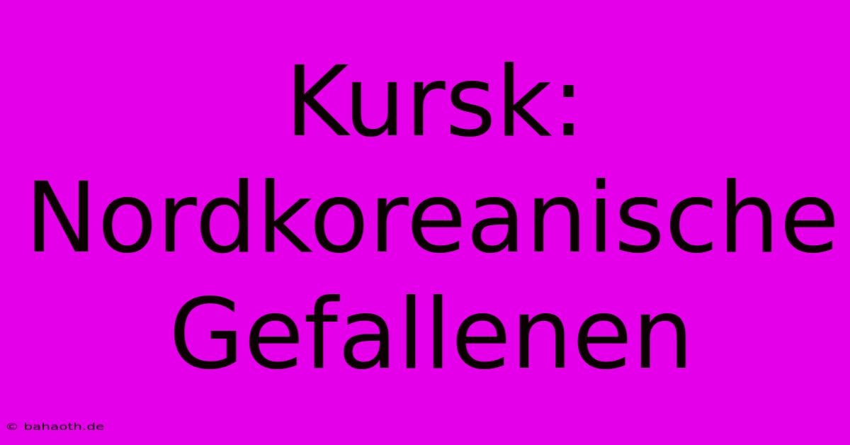 Kursk: Nordkoreanische Gefallenen