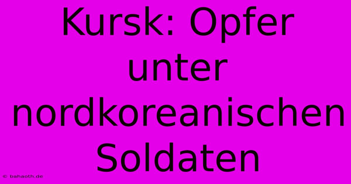 Kursk: Opfer Unter Nordkoreanischen Soldaten