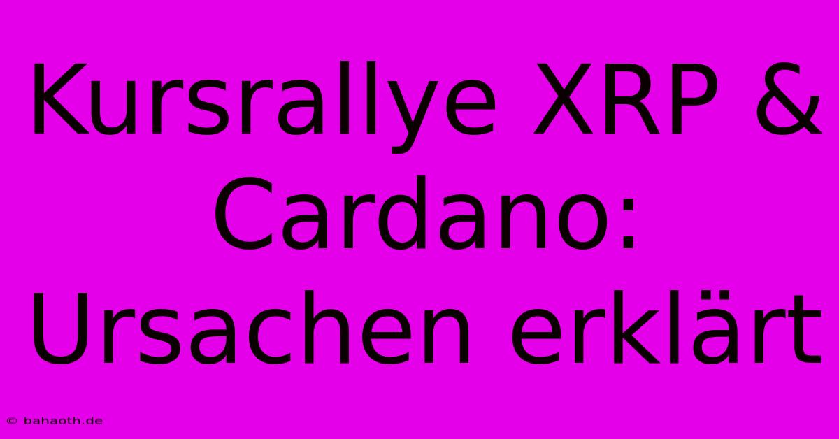 Kursrallye XRP & Cardano:  Ursachen Erklärt