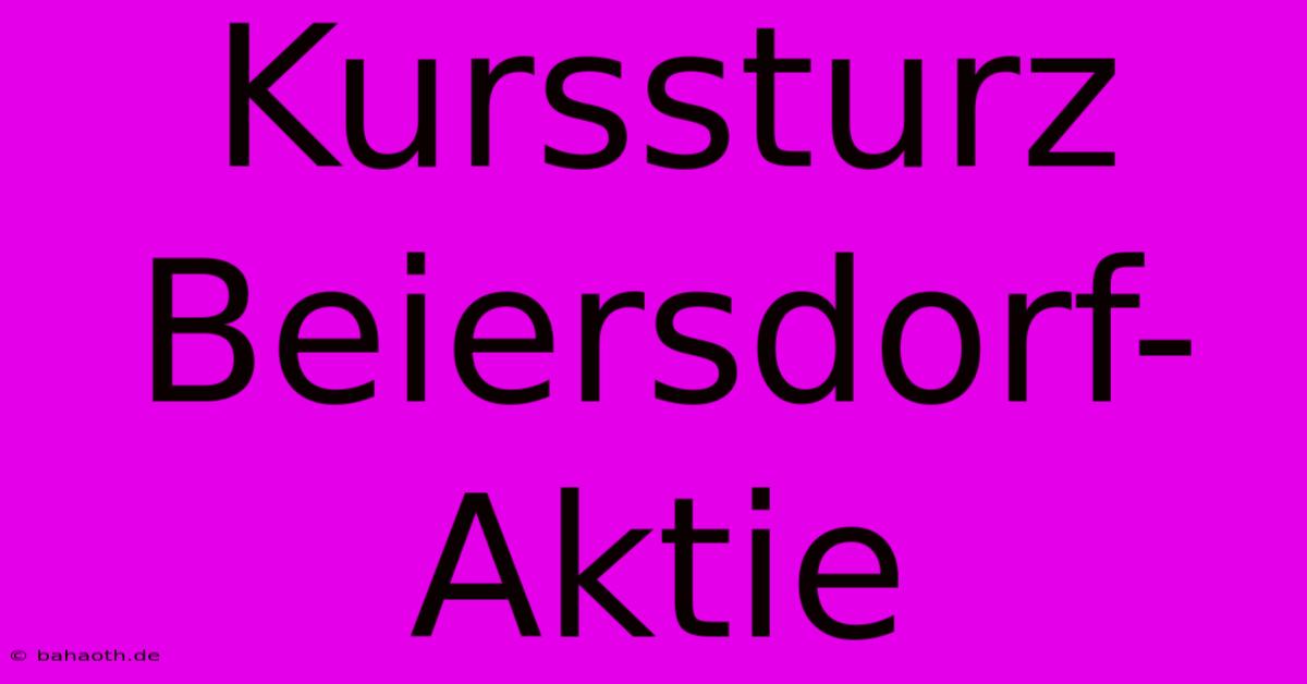 Kurssturz Beiersdorf-Aktie