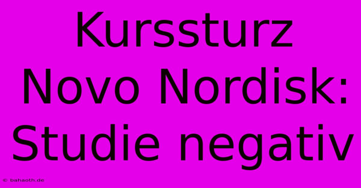 Kurssturz Novo Nordisk: Studie Negativ