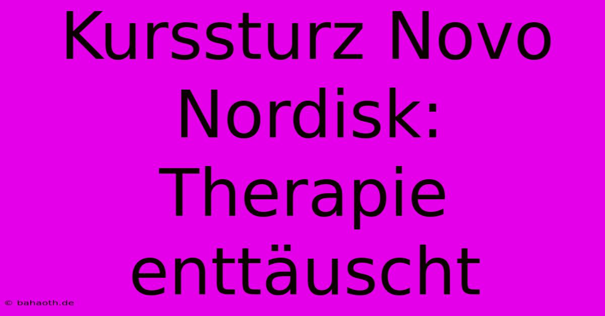 Kurssturz Novo Nordisk:  Therapie Enttäuscht