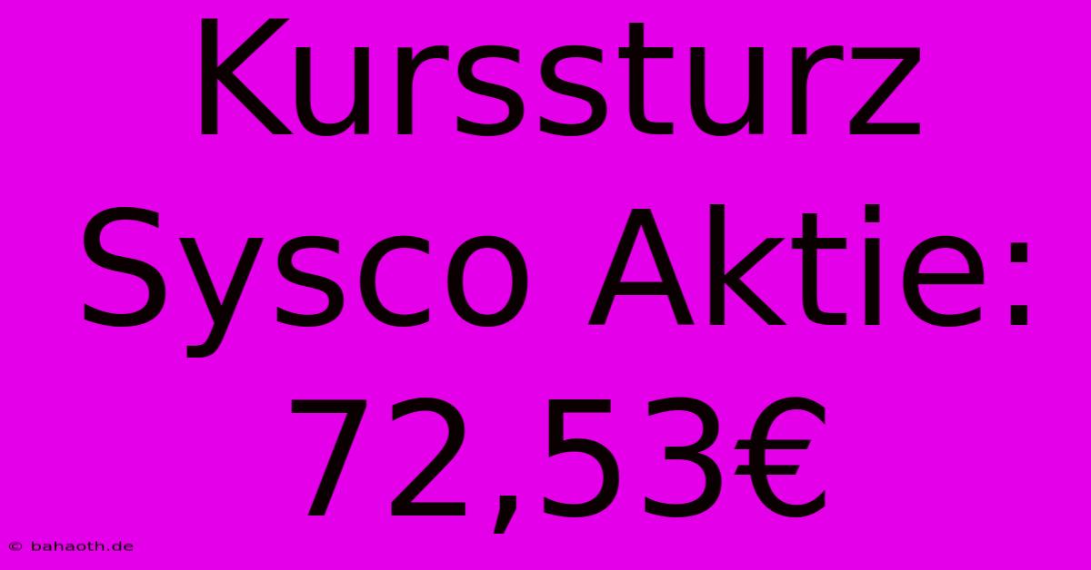 Kurssturz Sysco Aktie: 72,53€