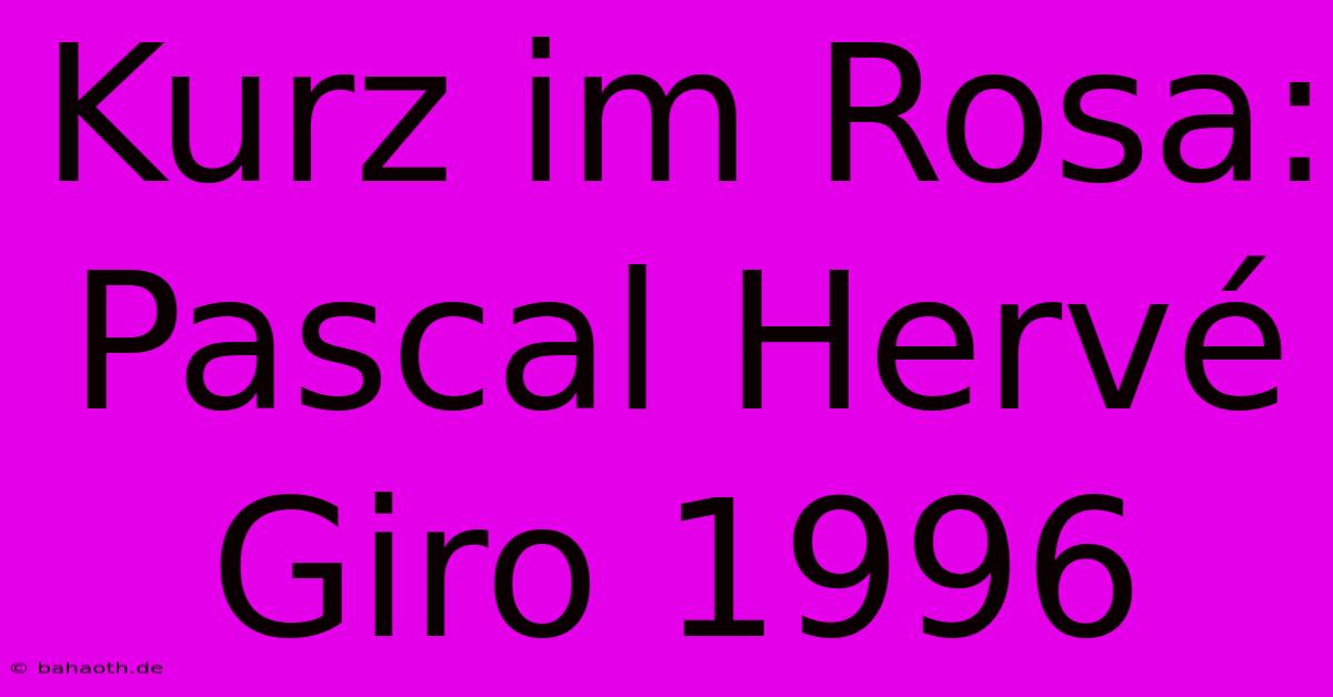 Kurz Im Rosa: Pascal Hervé Giro 1996